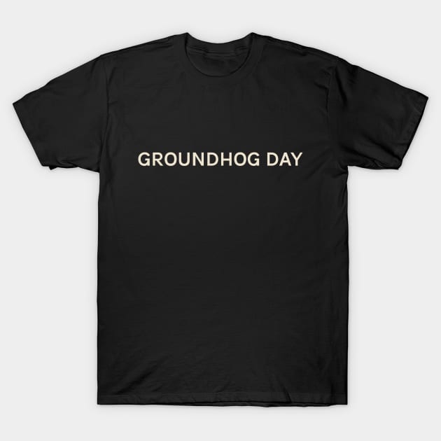 Groundhog Day On This Day Perfect Day T-Shirt by TV Dinners